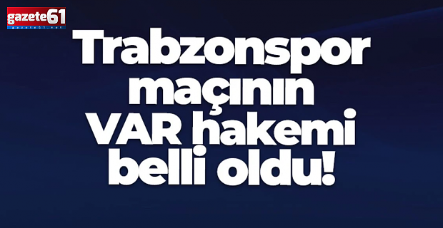 Trabzonspor - Bodrum FK maçının VAR hakemi belli oldu