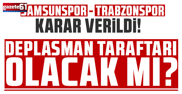 Trabzonspor taraftarları Samsunspor deplasmanında yer alacak mı?