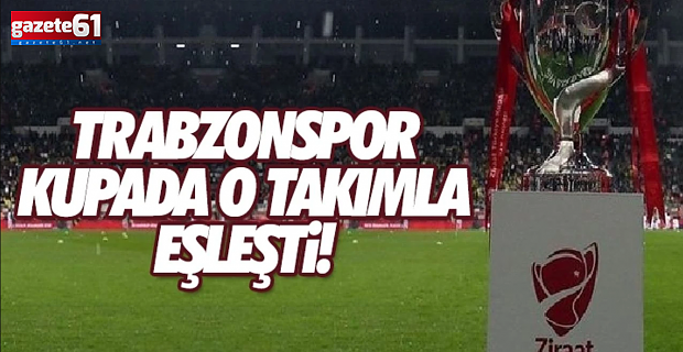 Trabzonspor'un, Ziraat Türkiye Kupası'ndaki rakibi belli oldu!