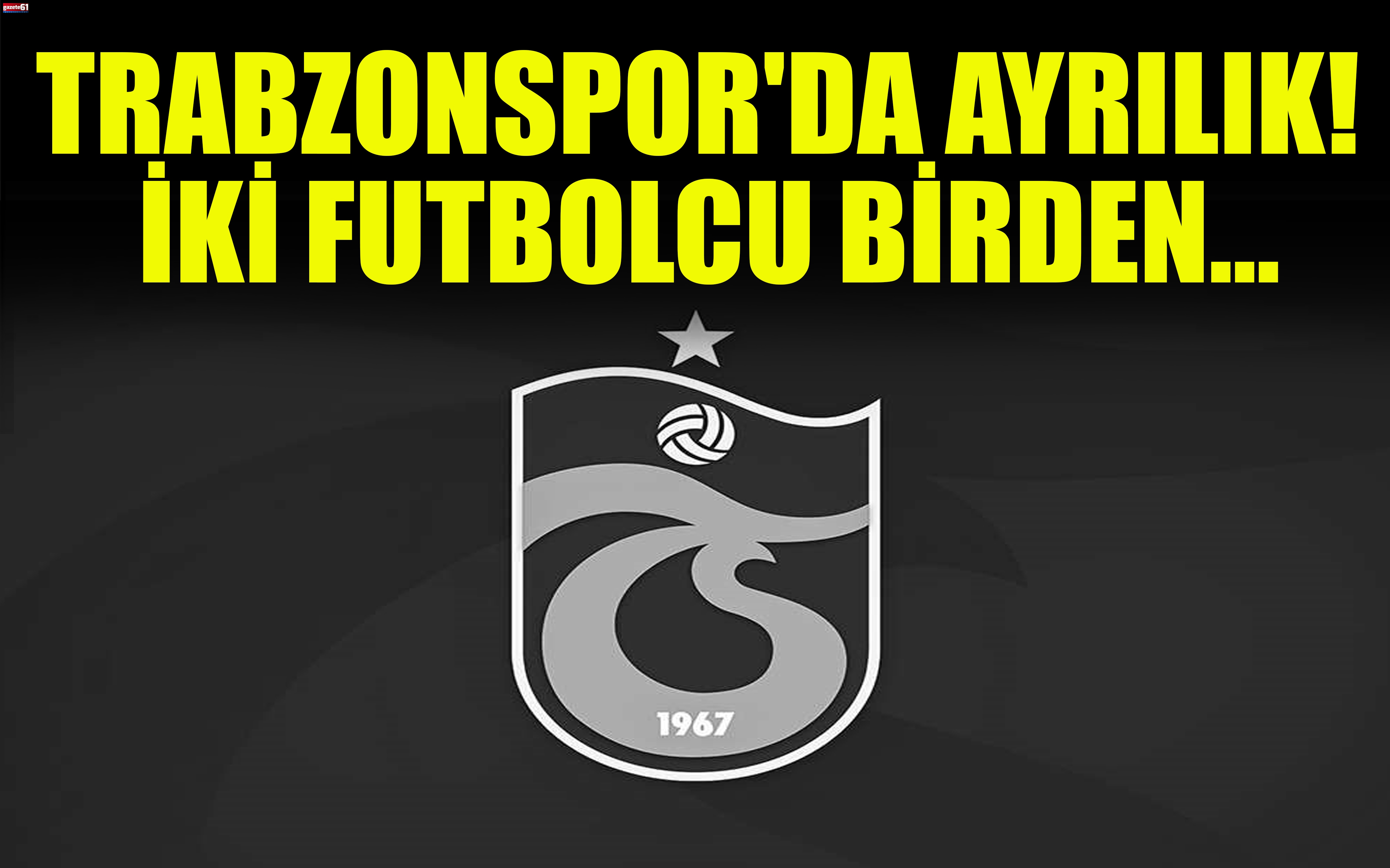 Trabzonspor'da ayrılık! İki futbolcu birden...