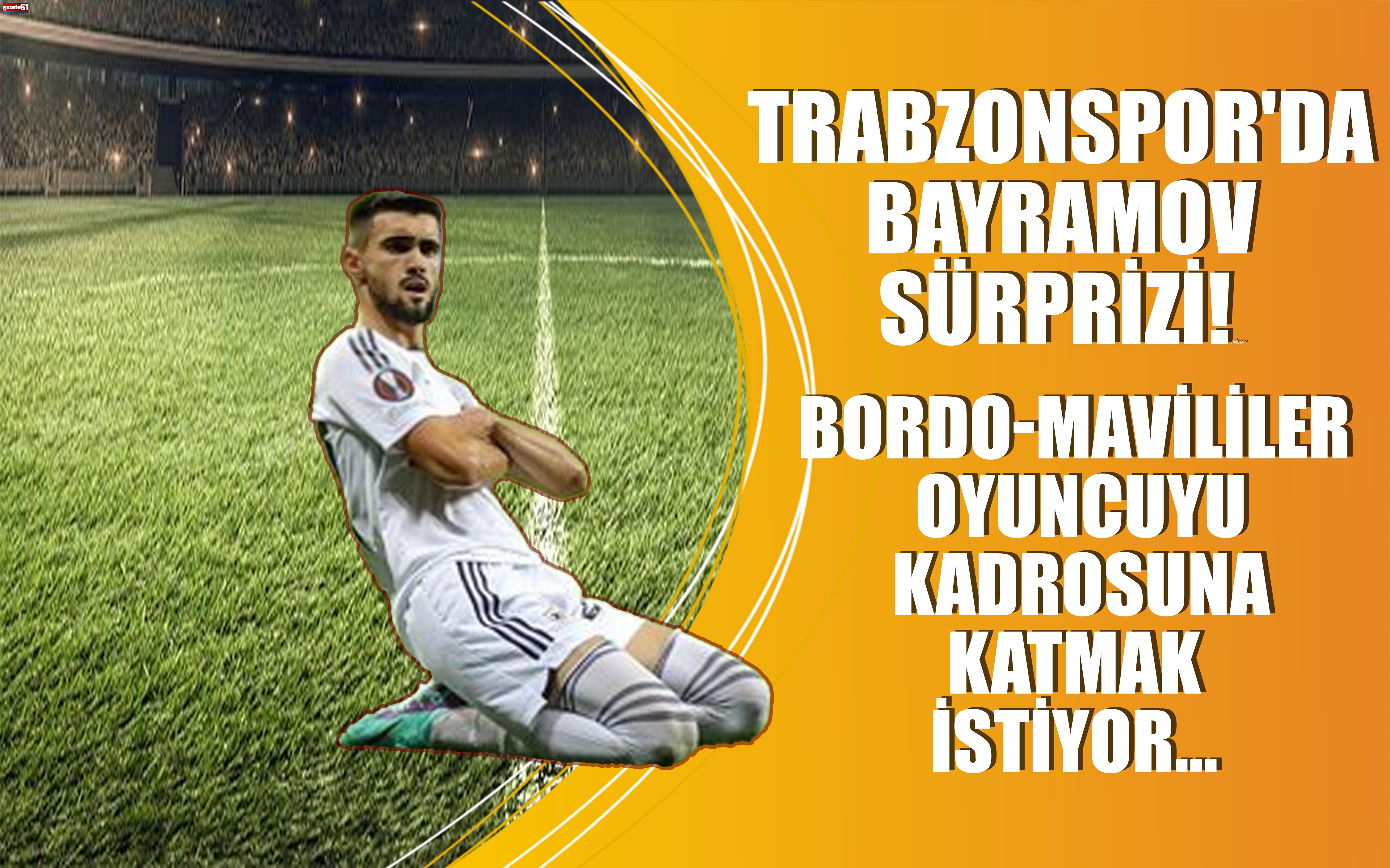 Trabzonspor'da Bayramov sürprizi!