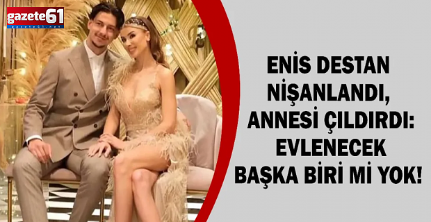 Ünlü futbolcu Enis Destan nişanlandı! Annesi geline isyan etti!