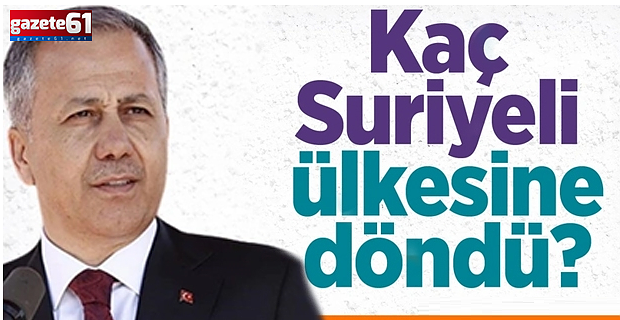 Bakan Yerlikaya açıkladı... Kaç Suriyeli ülkesine döndü?