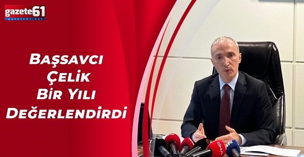 Başsavcı Çelik Bir Yılı Değerlendirdi 