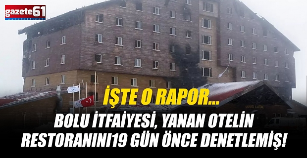 Bolu İtfaiyesi, yanan otelin restoranını 19 gün önce denetlemiş! İşte o rapor...