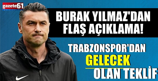 Burak Yılmaz'dan flaş açıklama! Trabzonspor'dan gelecek olan teklif...