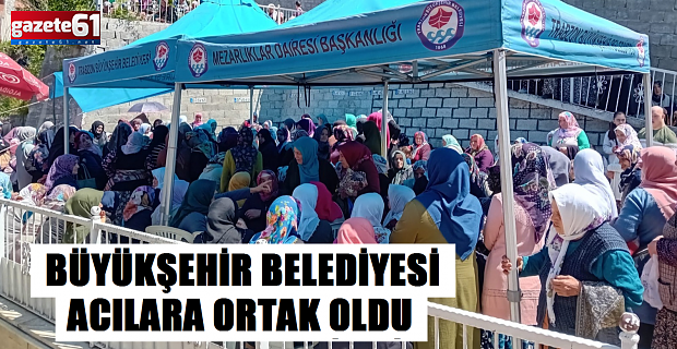 BÜYÜKŞEHİR ACILARA ORTAK OLDU