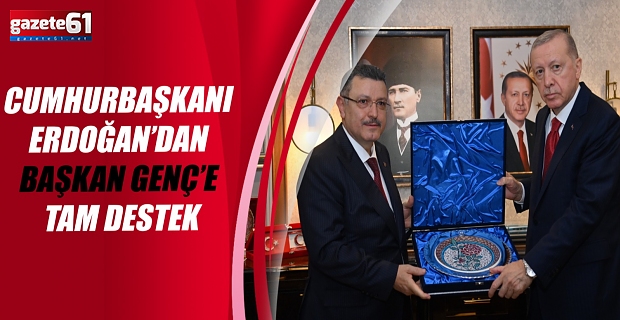 CUMHURBAŞKANI ERDOĞAN’DAN BAŞKAN GENÇ’E TAM DESTEK