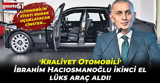 'Kraliyet Otomobili' İbrahim Hacıosmanoğlu ikinci el lüks araç aldı! Otomobilin fiyatı dudak uçuklatacak cinsten...