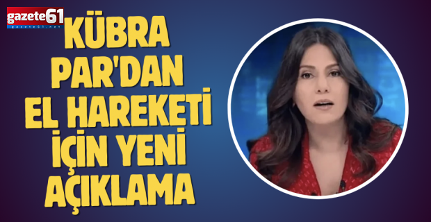 Kübra Par'dan el hareketi için yeni açıklama