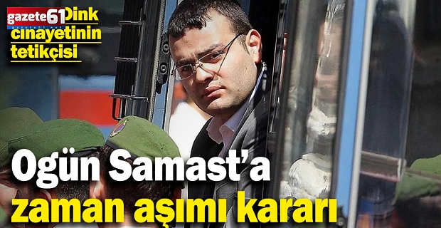 Ogün Samast’a zaman aşımı