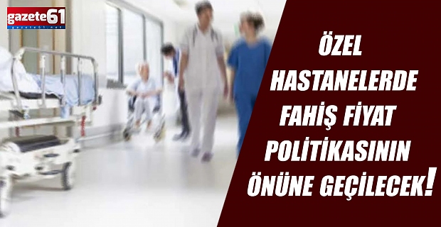 Özel hastanelerde standart fiyat dönemi: Fahiş fiyat politikasının önüne geçilecek!