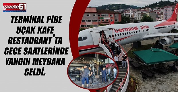 Terminal Pide Uçak Kafe Restaurant'ta gece saatlerinde küçük çaplı bir yangın meydana geldi