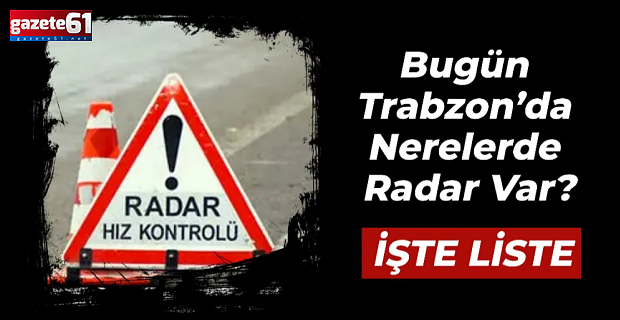 Trabzon’da nerelerde radar var?