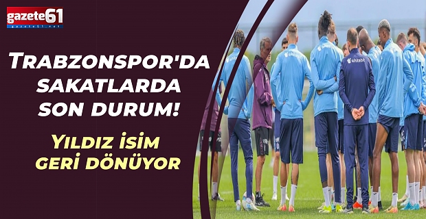 Trabzonspor'da Alanyaspor maçı öncesinde yıldız isim geri dönüyor