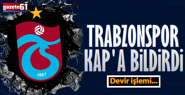 Trabzonspor resmen KAP'a bildirdi! Devir işlemi...