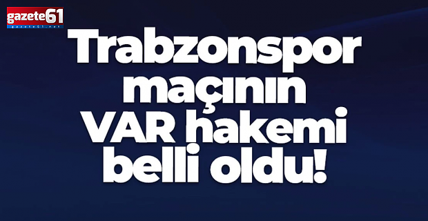 Trabzonspor Samsunspor maçının VAR hakemi belli oldu