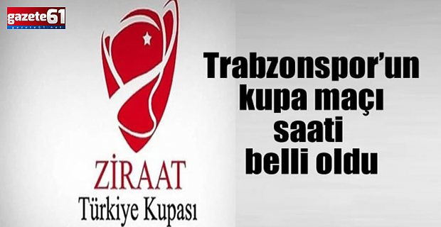 Trabzonspor'un  Ziraat Türkiye Kupası Maçı Ne Zaman?