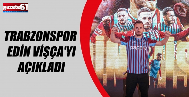 Trabzonspor Edin Vişça'yı açıkladı.