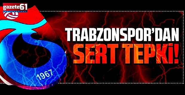 Trabzonspor’dan çok sert açıklama