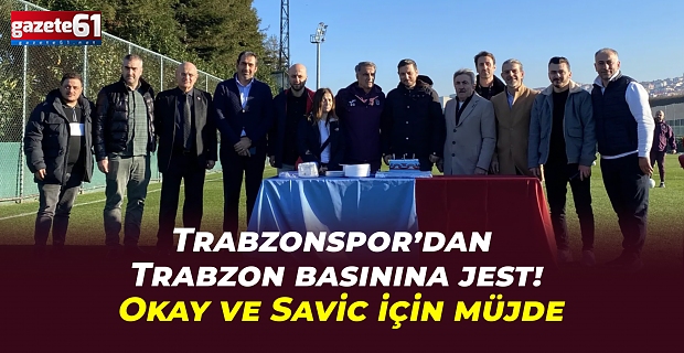 Trabzonspor’dan Trabzon basınına jest! Okay ve Savic için müjde