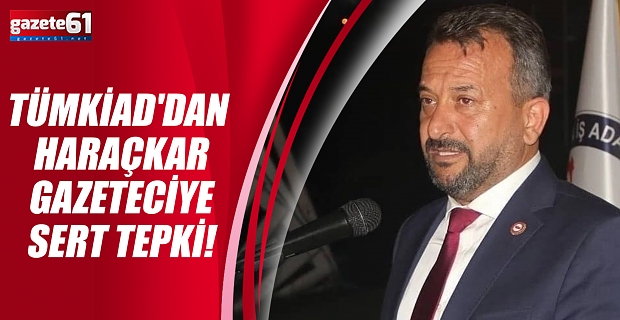 TÜMKİAD'dan Haraçkar Gazeteciye Sert Tepki!