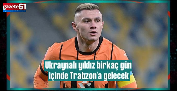 Ukraynalı yıldız Trabzon'a geliyor