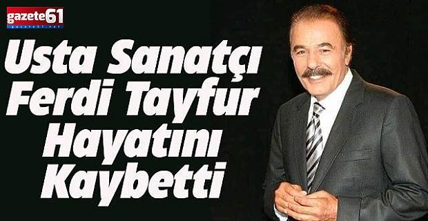 Ünlü sanatçı Ferdi Tayfur hayatını kaybetti