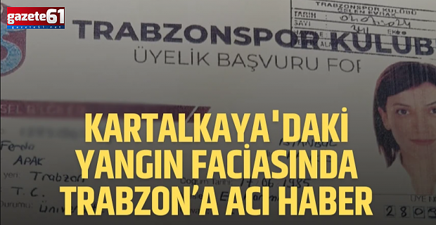 Yangın faciasından Trabzon'a acı haber!