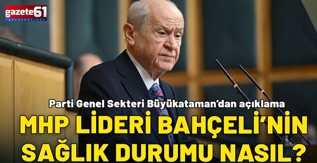 Bahçeli'nin sağlık durumu nasıl?