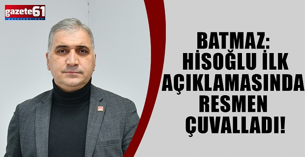 Batmaz: Hisoğlu ilk açıklamasında resmen çuvalladı!