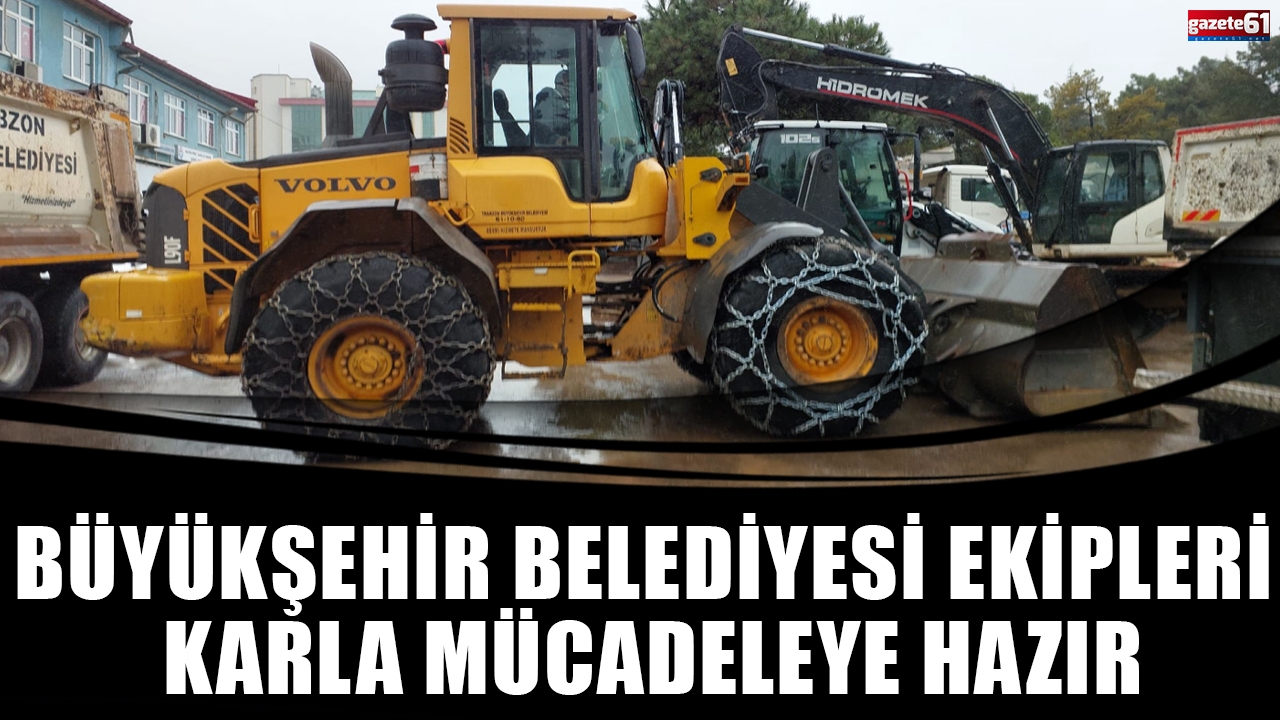 BÜYÜKŞEHİR BELEDİYESİ EKİPLERİ KARLA MÜCADELEYE HAZIR 