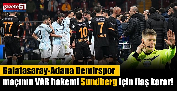 Galatasaray-Adana Demirspor maçının VAR hakemi Sundberg için flaş karar!