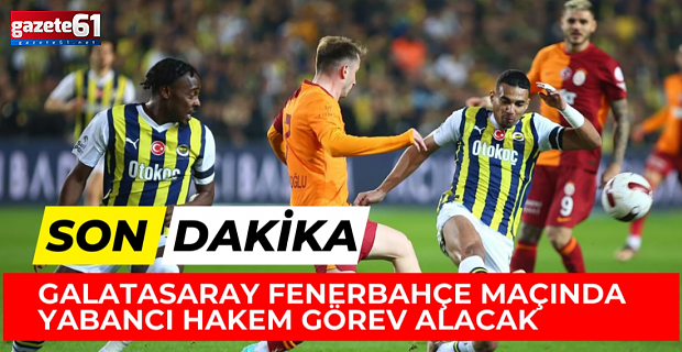 Galatasaray - Fenerbahçe maçını yabancı hakem yönetecek