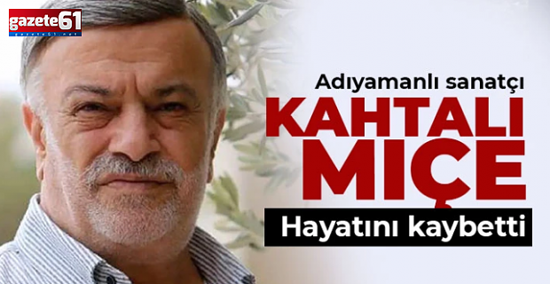 Kahtalı Mıçe hayatını kaybetti