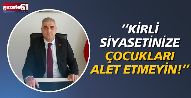 Kirli siyasetinize çocukları alet etmeyin!