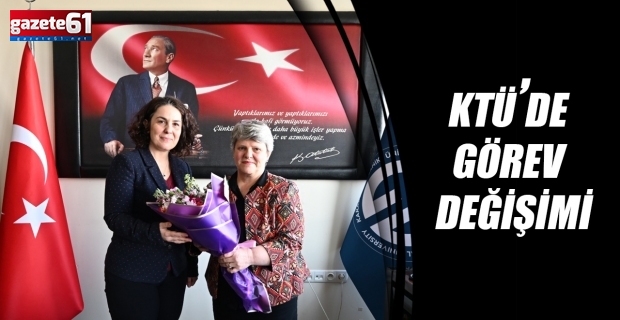 KTÜ’de görev değişimi