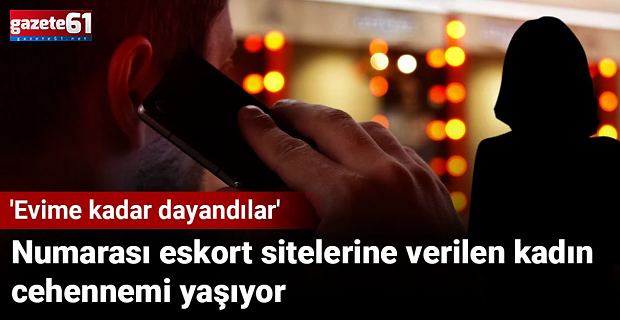 Numarası eskort sitelerine verilen kadın cehennemi yaşadı