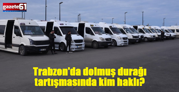 Trabzon'da dolmuş durağı tartışmasında kim haklı?