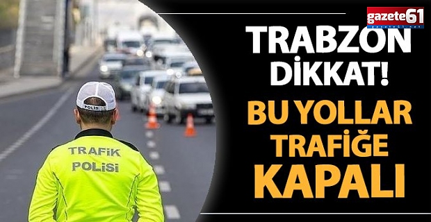 Trabzon'da Maraton Nedeniyle Hangi Yollar Kapalı!