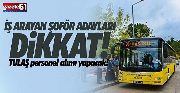 Trabzon'da TULAŞ şoför alacak!