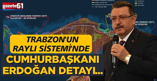 Trabzon'un Raylı Sistemi'nde Cumhurbaşkanı Erdoğan detayı...