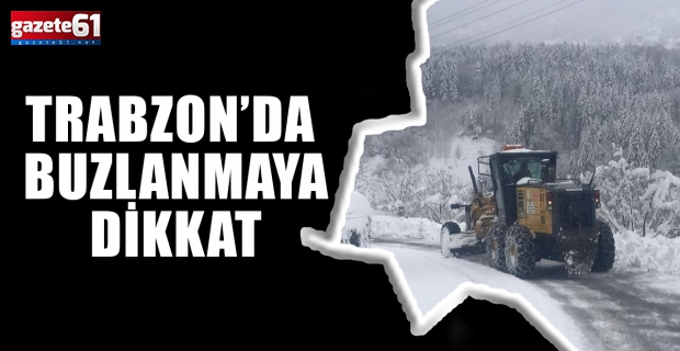 TRABZON’DA BUZLANMAYA DİKKAT!