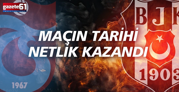 Trabzonspor - Beşiktaş maçının tarihi netlik kazandı