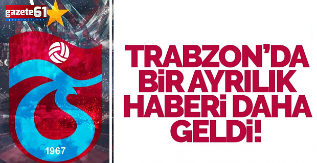 Trabzonspor'da bir ayrılık daha gerçekleşti