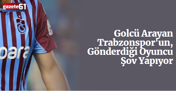 Trabzonspor'un, Gönderdiği Oyuncu Şov Yapıyor