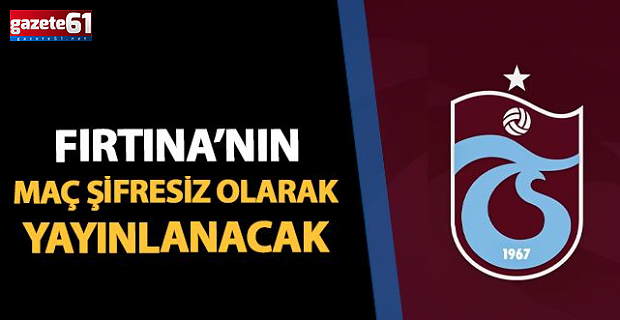 Trabzonspor’un maçı şifresiz yayınlancak!