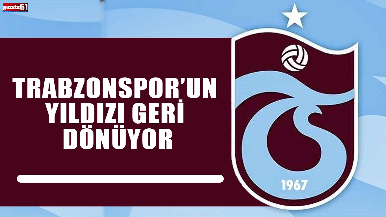 Trabzonspor’un yıldızı geri dönüyor