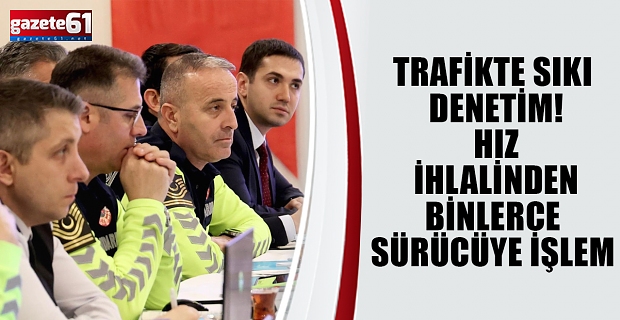 Trafikte sıkı denetim! Hız ihlalinden binlerce sürücüye işlem