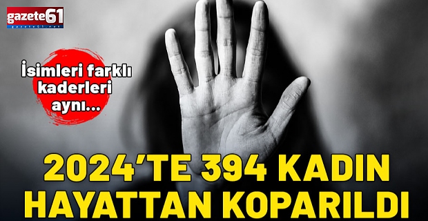 2024 yılında 394 kadın hayattan koparıldı